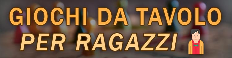 giochi da tavolo per ragazzi e adolescenti