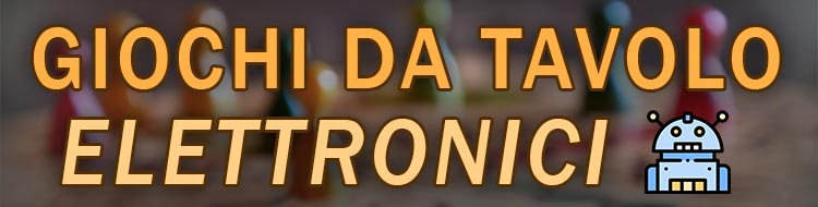 giochi da tavolo con elettronica